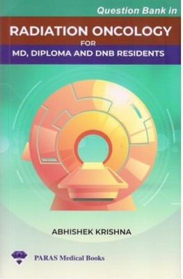 Question Bank In Radiation Oncology 1/e For MD, Diploma And DNB Residents(Paperback, Abhishek Krishna)