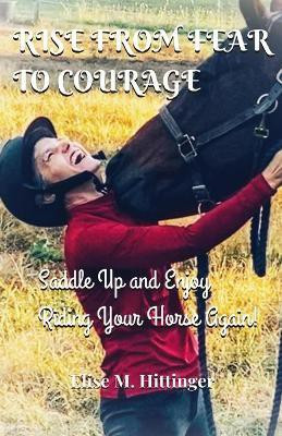 Rise From Fear To Courage(English, Paperback, Hittinger Elise)