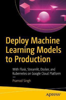 Deploy Machine Learning Models to Production(English, Paperback, Singh Pramod)