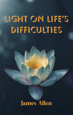 Light on Life's Difficulties(Paperback, James Allen)
