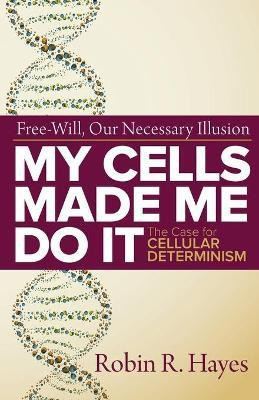 My Cells Made Me Do it(English, Paperback, Hayes Robin R)