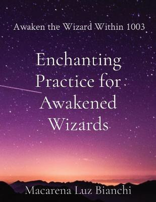 Enchanting Practice for Awakened Wizards(English, Paperback, Bianchi Macarena Luz)