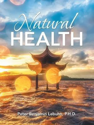 Natural Health(English, Paperback, Lebuhn Peter Benjamin PhD)