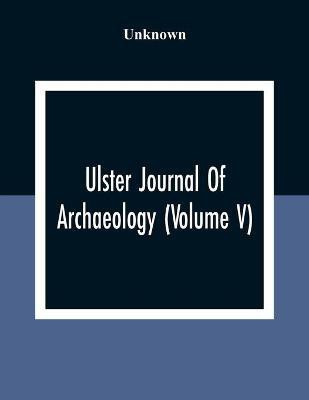 Ulster Journal Of Archaeology (Volume V)(English, Paperback, unknown)