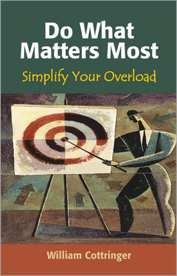Do What Matters Most Simplify Your Overload(English, Hardcover, Cottringer William)