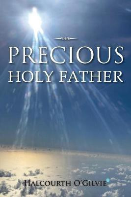 Precious Holy Father(English, Paperback, O'Gilvie Halcourth)