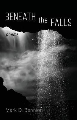 Beneath the Falls(English, Paperback, Bennion Mark D)
