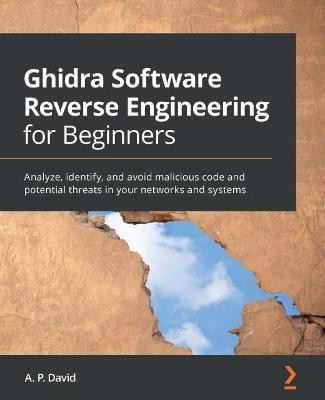Ghidra Software Reverse Engineering for Beginners(English, Paperback, Perez David Alvarez)