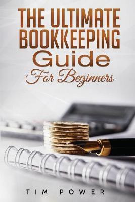 The Ultimate Bookkeeping Guide for Beginners(English, Paperback, Power Tim)