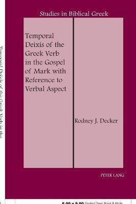 Temporal Deixis of the Greek Verb in the Gospel of Mark with Reference to Verbal Aspect(English, Hardcover, Decker Rodney J.)