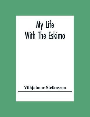 My Life With The Eskimo(English, Paperback, Stefansson Vilhjalmur)
