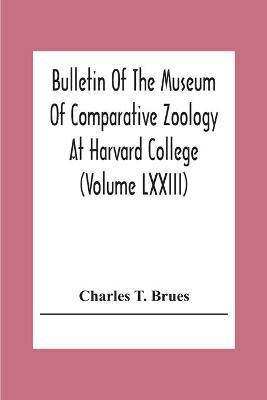 Bulletin Of The Museum Of Comparative Zoology At Harvard College (Volume Lxxiii); Classification Of Insects A Key To The Known Families Of Insects And Other Terrestrial Arthropods(English, Paperback, T Brues Charles) Bulletin Of The Museum Of Comparative Zoology At Harvard College (Volume Lxxiii); Classification Of Insects A Key To The Known Families Of Insects And Other Terrestrial Arthropods(English, Paperback, T Brues Charles)