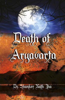 Death Of Aryavarta(Paperback, Dr. Shanker Nath Jha)