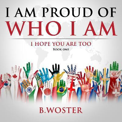 I Am Proud of Who I Am(English, Hardcover, Woster B)