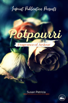 Potpourri, Fragrance of Ardour(English, Paperback, Susan Petricia)