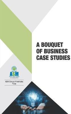 A Bouquet of Business Case Studies(English, Paperback, Associate Asm Prof J a Kulk Professor)