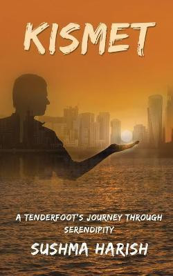 Kismet  - A Tenderfoot’s Journey Through Serendipity(English, Paperback, Sushma Harish)