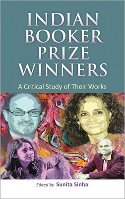 Indian Booker Prize Winners a Critical Study of Their Works 1 Edition(English, Hardcover, Sinha Sunita)