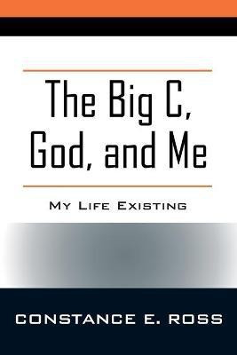The Big C, God, and Me(English, Paperback, Ross Constance E)