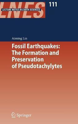 Fossil Earthquakes: The Formation and Preservation of Pseudotachylytes(English, Hardcover, Lin Aiming)