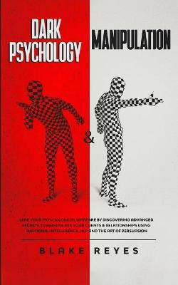 Dark Psychology & Manipulation(English, Paperback, Reyes Blake)