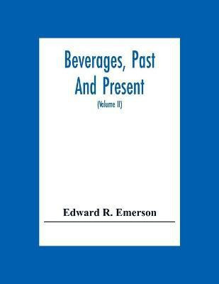 Beverages, Past And Present(English, Paperback, R Emerson Edward)