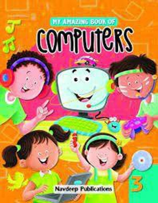 MY AMAZING BOOK OF COMPUTERS - 3(Paperback, MONIKA MADAN, NAGHMA SIDDIQI)