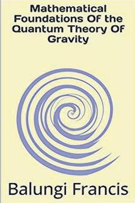 Mathematical Foundation of the Quantum Theory of Gravity(English, Paperback, Francis Balungi)