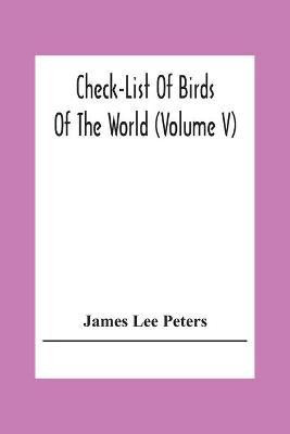 Check-List Of Birds Of The World (Volume V)(English, Paperback, Lee Peters James)