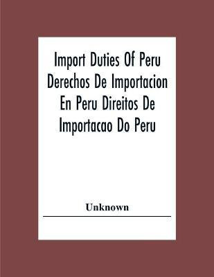 Import Duties Of Peru Derechos De Importacion En Peru Direitos De Importacao Do Peru(English, Paperback, unknown)