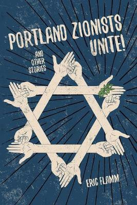 Portland Zionists Unite! and Other Stories(English, Paperback, Flamm Eric)