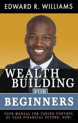 Wealth Building For Beginners(English, Hardcover, Williams Edward R)