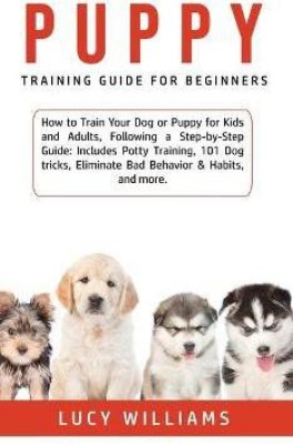 Puppy Training Guide for Beginners(English, Hardcover, Williams Lucy)