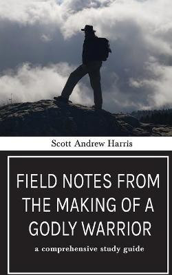 Field Notes from The Making of a Godly Warrior(English, Paperback, Harris Scott A)