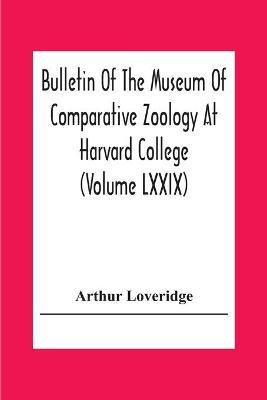 Bulletin Of The Museum Of Comparative Zoology At Harvard College (Volume Lxxix) Scientific Results Of An Expedition To Rain Forest Regions In Eastern Africa; (I) New Reptiles And Amphibians From East Africa(English, Paperback, Loveridge Arthur) Bulletin Of The Museum Of Comparative Zoology At Harvard College (Volume Lxxix) Scientific Results Of An Expedition To Rain Forest Regions In Eastern Africa; (I) New Reptiles And Amphibians From East Africa(English, Paperback, Loveridge Arthur)