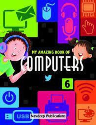 MY AMAZING BOOK OF COMPUTERS - 6(Paperback, MONIKA MADAN, NAGHMA SIDDIQI)