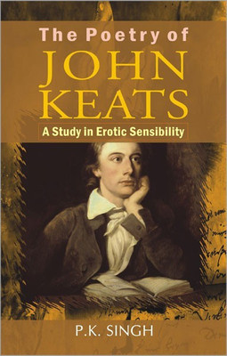 The Poetry of John Keats a Study in Erotic Sensibility(English, Hardcover, Singh Praveen K. PhD.)