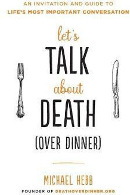 Let's Talk about Death (over Dinner)(English, Paperback, Hebb Michael)