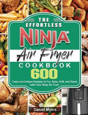 The Effortless Ninja Air Fryer Cookbook(English, Hardcover, Myers Daniel)