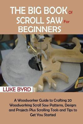 The Big Book of Scroll Saw for Beginners(English, Paperback, Byrd Luke)