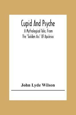 Cupid And Psyche(English, Paperback, Lyde Wilson John)
