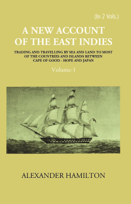 A New Account Of The East-Indies Being The Observations And Remarks Of Capt. Alexander Hamilton From The Year 1688-1723 (1st) Volume Vol. 1st(Hardcover, Alexander Hamilton)