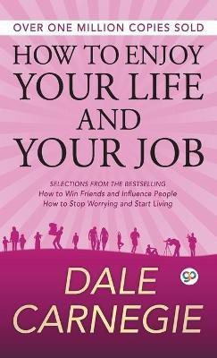 How to Enjoy Your Life and Your Job  - How to Win Friends and Influence People, How to Stop Worrying and Start Living(English, Undefined, Carnegie Dale)