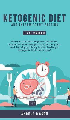 Ketogenic Diet and Intermittent Fasting for Women(English, Hardcover, Mason Angela)