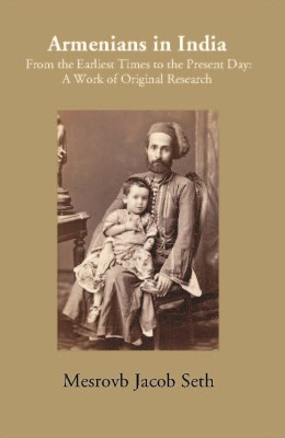 Armenians In India From The Earliest Times to The Present Day A Work of Original Research(Paperback, Mesrovb Jacob Seth)