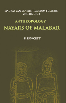 Madras Government Museum Bulletin, Vol. III. No. 3. Anthropology Nayars Of Malabar(Hardcover, F. Fawcett)