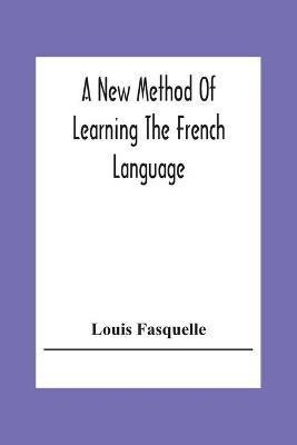 A New Method Of Learning The French Language(English, Paperback, Fasquelle Louis)