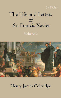 The Life And Letters Of St. Francis Xavier (2nd) Volume Vol. 2nd(Hardcover, Henry James Coleridge)