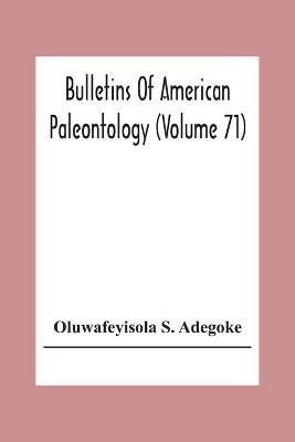 Bulletins Of American Paleontology (Volume 71) Stratigraphy And Paleontology Of The Ewekoro Formation (Paleocene) Of Southwestern Nigeria(English, Paperback, S Adegoke Oluwafeyisola) Bulletins Of American Paleontology (Volume 71) Stratigraphy And Paleontology Of The Ewekoro Formation (Paleocene) Of Southwestern Nigeria(English, Paperback, S Adegoke Oluwafeyisola)