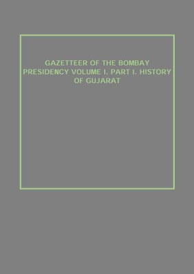 GAZETTEER OF THE BOMBAY PRESIDENCY VOLUME I. PART I. HISTORY OF GUJARAT(English, Hardcover, Anonymous)